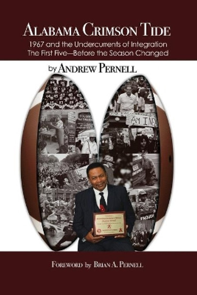 Alabama Crimson Tide: 1967 and the Undercurrents of Integration - The First Five - Before the Season Changed by Andrew Pernell 9781649572707