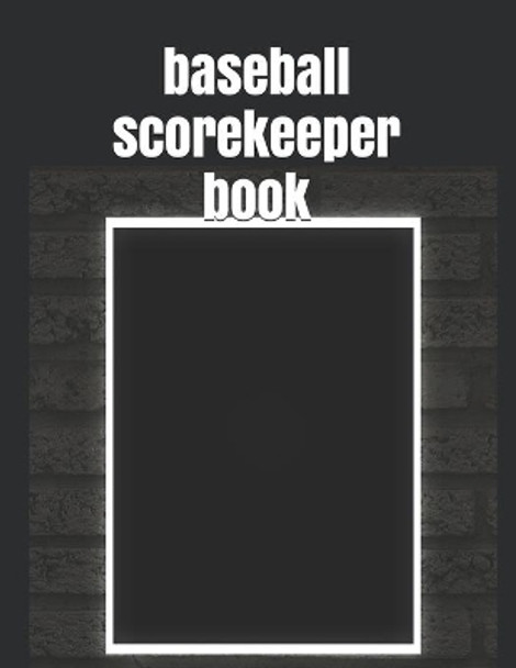 baseball scorekeeper book: The best Record Keeping Book for Baseball Teams and Fans at Any Extent by Joseph Okeniyi 9781652701415