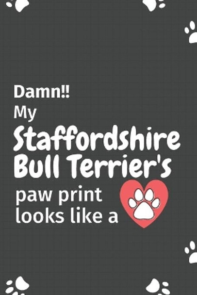 Damn!! my Staffordshire Bull Terrier's paw print looks like a: For Staffordshire Bull Terrier Dog fans by Wowpooch Press 9781651213865