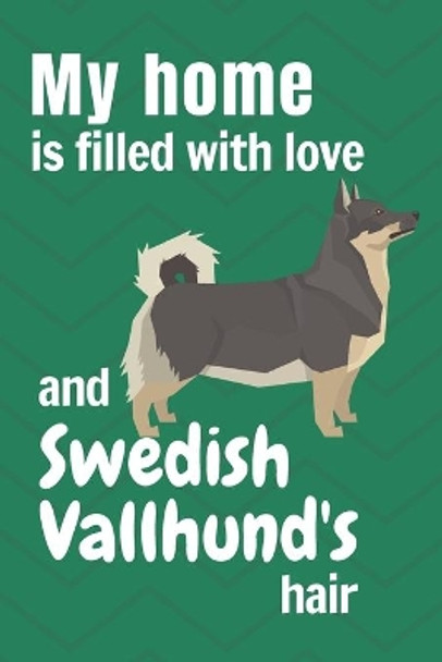 My home is filled with love and Swedish Vallhund's hair: For Swedish Vallhund Dog fans by Wowpooch Press 9781651302842