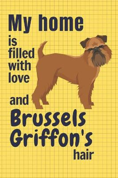 My home is filled with love and Brussels Griffon's hair: For Brussels Griffon Dog fans by Wowpooch Press 9781651305737