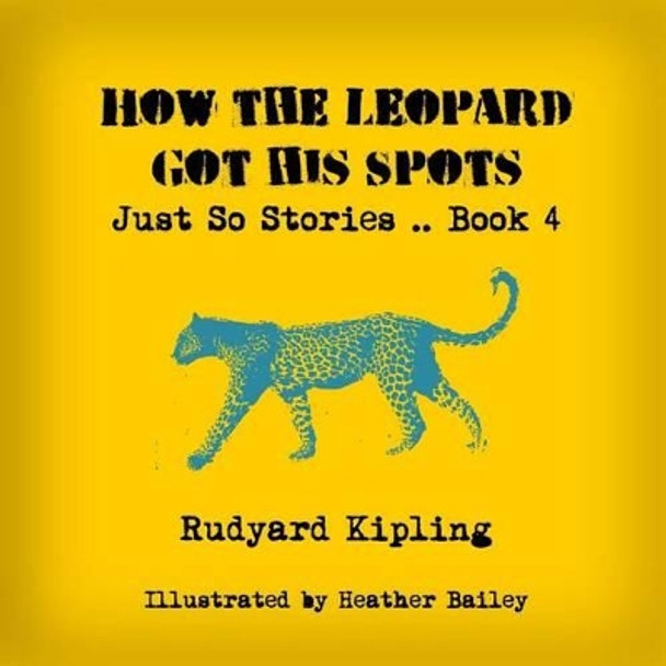 How the Leopard Got His Spots by Heather Bailey 9781497392854