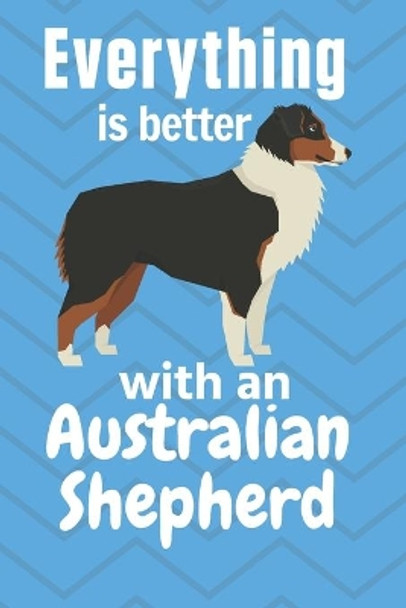 Everything is better with an Australian Shepherd: For Australian Shepherd Dog Fans by Wowpooch Press 9781651634110