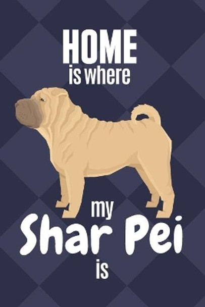 Home is where my Shar Pei is: For Shar Pei Dog Fans by Wowpooch Press 9781651767627