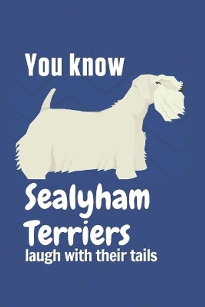 You know Sealyham Terriers laugh with their tails: For Sealyham Terrier Dog Fans by Wowpooch Press 9781651821343