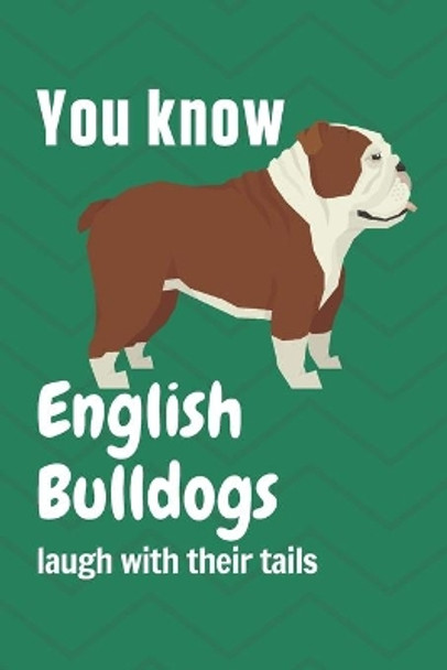 You know English Bulldogs laugh with their tails: For English Bulldog Fans by Wowpooch Press 9781651825136