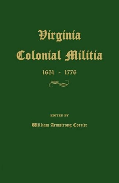 Virginia Colonial Militia 1651-1776 by William Armstrong Crozier 9781596411180