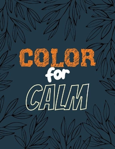 Color for Calm: Stress Relieving Creative Fun Drawings for Grownups & Teens to Reduce Anxiety & Relax, 14 Motivating & Creative Art Activities, Creative Activities to Help Manage Stress by Rns Coloring Studio 9781651838402