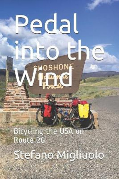 Pedal into the Wind: Bicycling the USA on Route 20 by Stefano Migliuolo 9781651918661