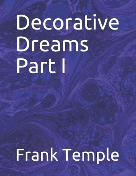 Decorative Dreams Part I: An Art Book by Frank Temple 9781652343899