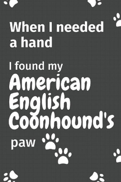 When I needed a hand, I found my American English Coonhound's paw: For American English Coonhound Puppy Fans by Wowpooch Press 9781654993337