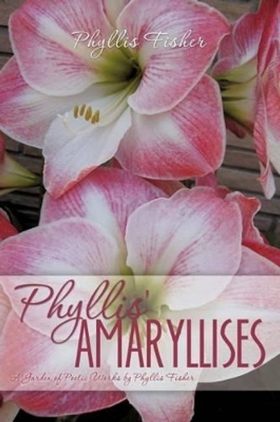 Phyllis' Amaryllises by Phyllis Fisher 9781613799420