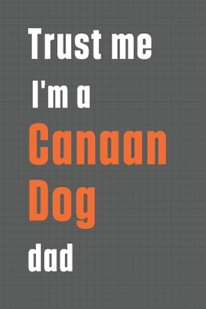 Trust me I'm a Canaan Dog dad: For Canaan Dog Dad by Wowpooch Press 9781655595042