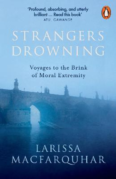 Strangers Drowning: Voyages to the Brink of Moral Extremity by Larissa MacFarquhar