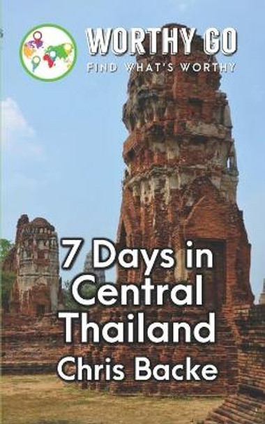 7 Days in Central Thailand by Chris Backe 9781655768415