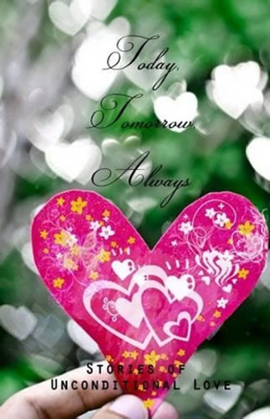 Today, Tomorrow, Always: Stories of Unconditional Love by S K Brandon 9781503147669