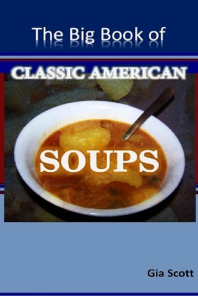 The Big Book of Classic American Soups by Gia Scott 9781502722768