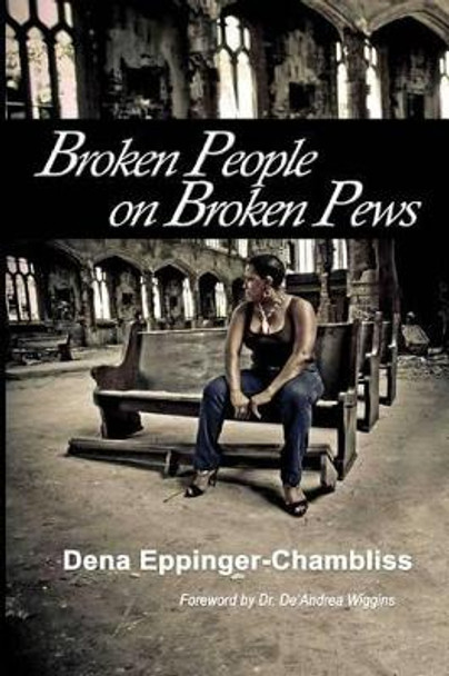 Broken People on Broken Pews by Dena S Eppinger-Chambliss 9781505382945