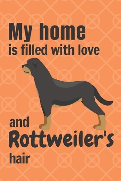 My home is filled with love and Rottweiler's hair: For Rottweiler Dog fans by Wowpooch Press 9781651307793
