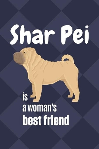 Shar Pei is a woman's Best Friend: For Shar Pei Dog Fans by Wowpooch Press 9781651344064