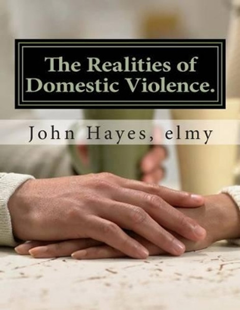 The Realities of Domestic Violence. by Elmy John Wallace Hayes 9781505248357