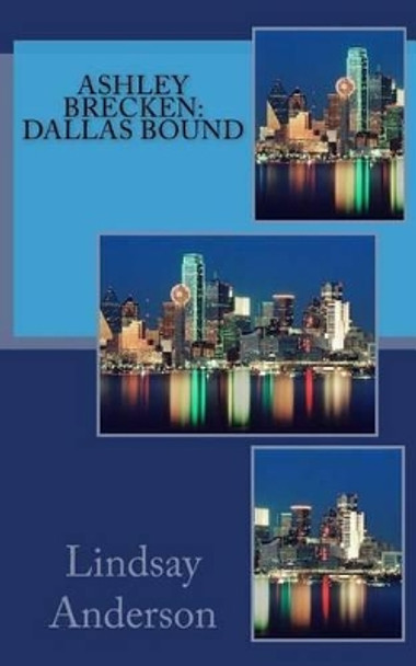 Ashley Brecken: Dallas Bound by Lindsay Anderson 9781502338136