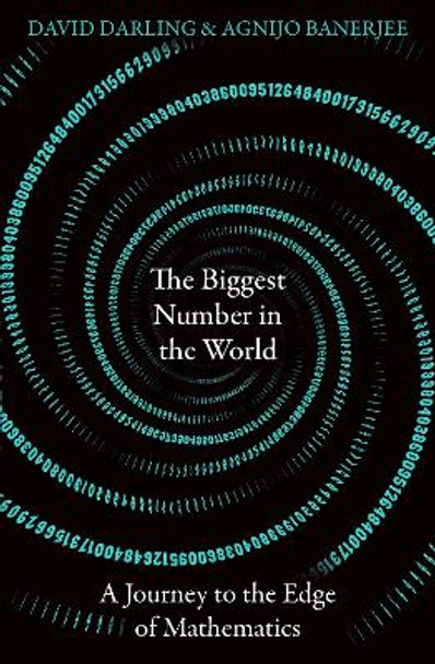 The Biggest Number in the World: A Journey to the Edge of Mathematics by David Darling