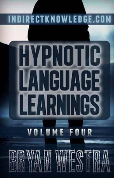 Hypnotic Language Learnings: Learn How To Hypnotize Anyone Covertly And Indirectly By Simply Talking To Them The Ultimate Guide To Mastering Conversational Hypnosis, NLP, Persuasion, And Influence by Bryan Westra 9781505660432