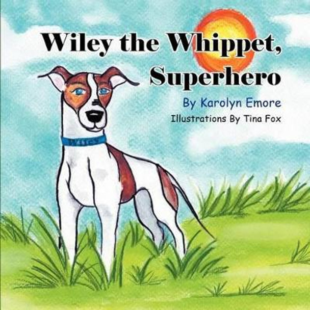 Wiley the Whippet, Superhero by Karolyn Emore 9781618976390