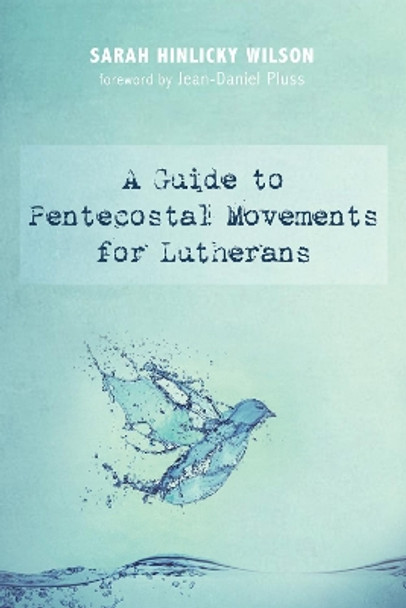 A Guide to Pentecostal Movements for Lutherans by Sarah Hinlicky Wilson 9781498289870