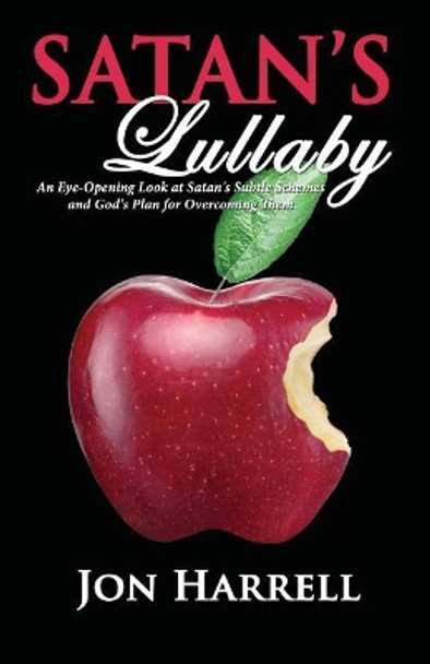 Satan's Lullaby: An Eye-Opening Look at Satan's Subtle Schemes and God's Plan for Overcoming Them by Jon Harrell 9781596849686