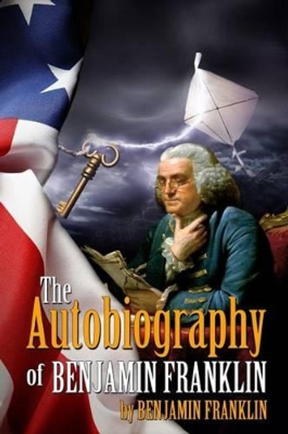 The Autobiography of Benjamin Franklin: (Starbooks Classics Editions) by Akira Graphics 9781499295597