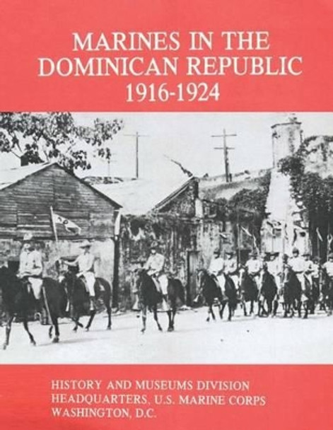 Marines in the Dominican Republic, 1916-1924 by Graham a Cosmas 9781499748390