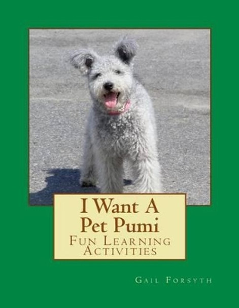 I Want A Pet Pumi: Fun Learning Activities by Gail Forsyth 9781500146542