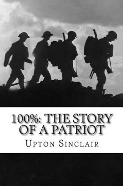 100%: The Story of a Patriot by Upton Sinclair 9781502475398