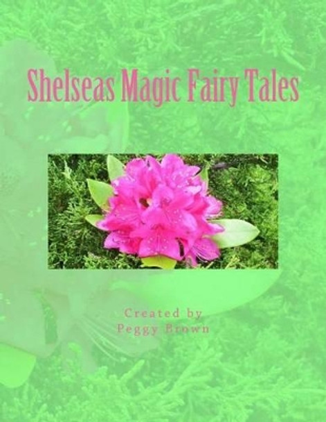 Shelseas Magic Fairy Tales by Peggy Lynne Brown 9781502491350