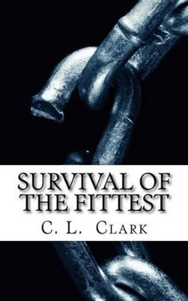 Survival of the Fittest: Do you have the will to survive? by C L Clark 9781502539106