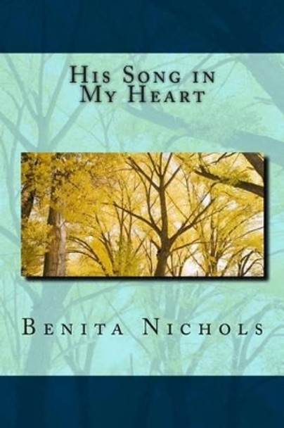 His Song in My Heart by Benita Nichols 9781502540713