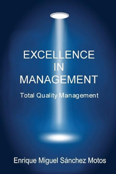 Excellence in Management by Enrique Miguel Sanchez Motos 9781502955913