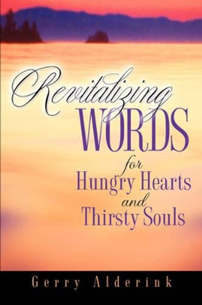 Revitalizing Words for Hungry Hearts by Gerry Alderink 9781597817646