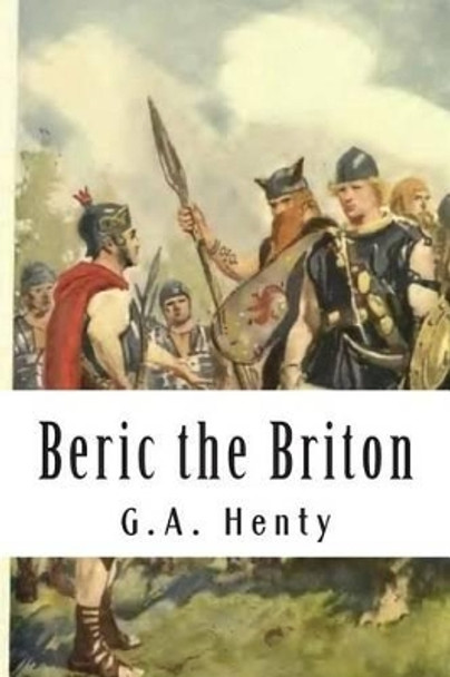 Beric the Briton by G a Henty 9781502984098