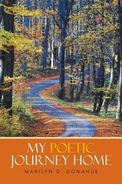 My Poetic Journey Home by Marilyn D Donahue 9781503540125