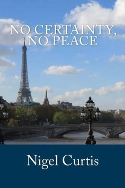 No Certainty, No Peace by Nigel Curtis 9781503111639