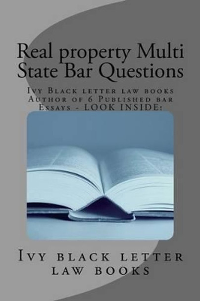 Real property Multi State Bar Questions: Ivy Black letter law books Author of 6 Published bar Essays - LOOK INSIDE! by Ivy Black Letter Law Books 9781503149267