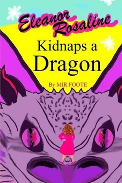 Eleanor Rosaline Kidnaps a Dragon by Mir Foote 9781503156340