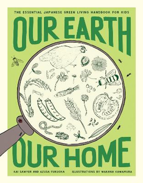 Our Earth, Our Home: The Essential Japanese Green Living Handbook for Kids by Kai Sawyer