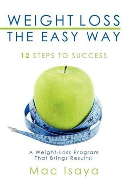 Weight Loss the Easy Way by Mac Isaya 9781438250861