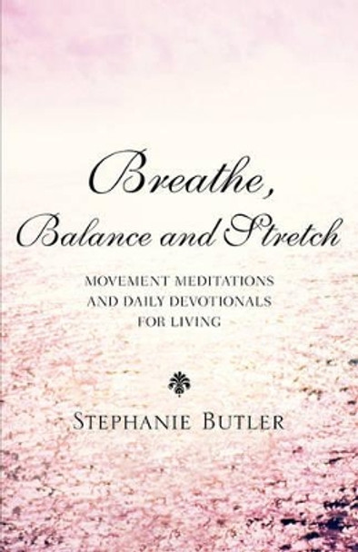 Breathe, Balance, and Stretch by Stephanie Butler 9781600344558