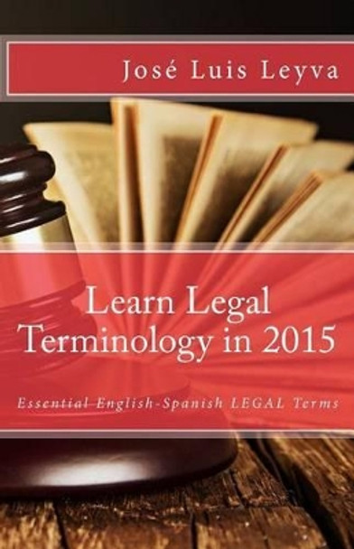 Learn Legal Terminology in 2015: English-Spanish: Essential English-Spanish LEGAL Terms by Roberto Guiterrez 9781503225152