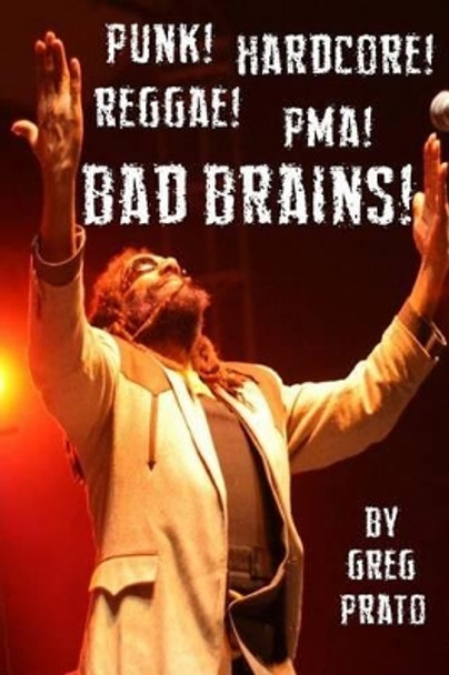 Punk! Hardcore! Reggae! Pma! Bad Brains! by Greg Prato 9781503260757